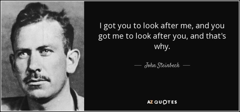 quote-i-got-you-to-look-after-me-and-you-got-me-to-look-after-you-and-that-s-why-john-steinbeck-51-55-41
